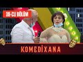 Komedixana 39-ci Bölüm      11.07.2020