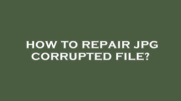 How to repair jpg corrupted file?