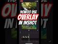 How To Use Overlay In InShot Like A Pro Easy Video Editing Tutorial For Beginners 2025