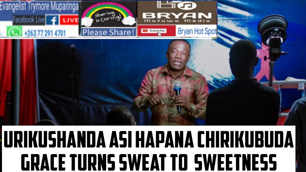 Urikushanda asi hapana chirikubuda.GRACE CAN TURN SWEAT INTO SWEETNESS  - Evangelist T Muparinga