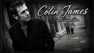Colin James - I'm Losing You (Single Mix Full Length)