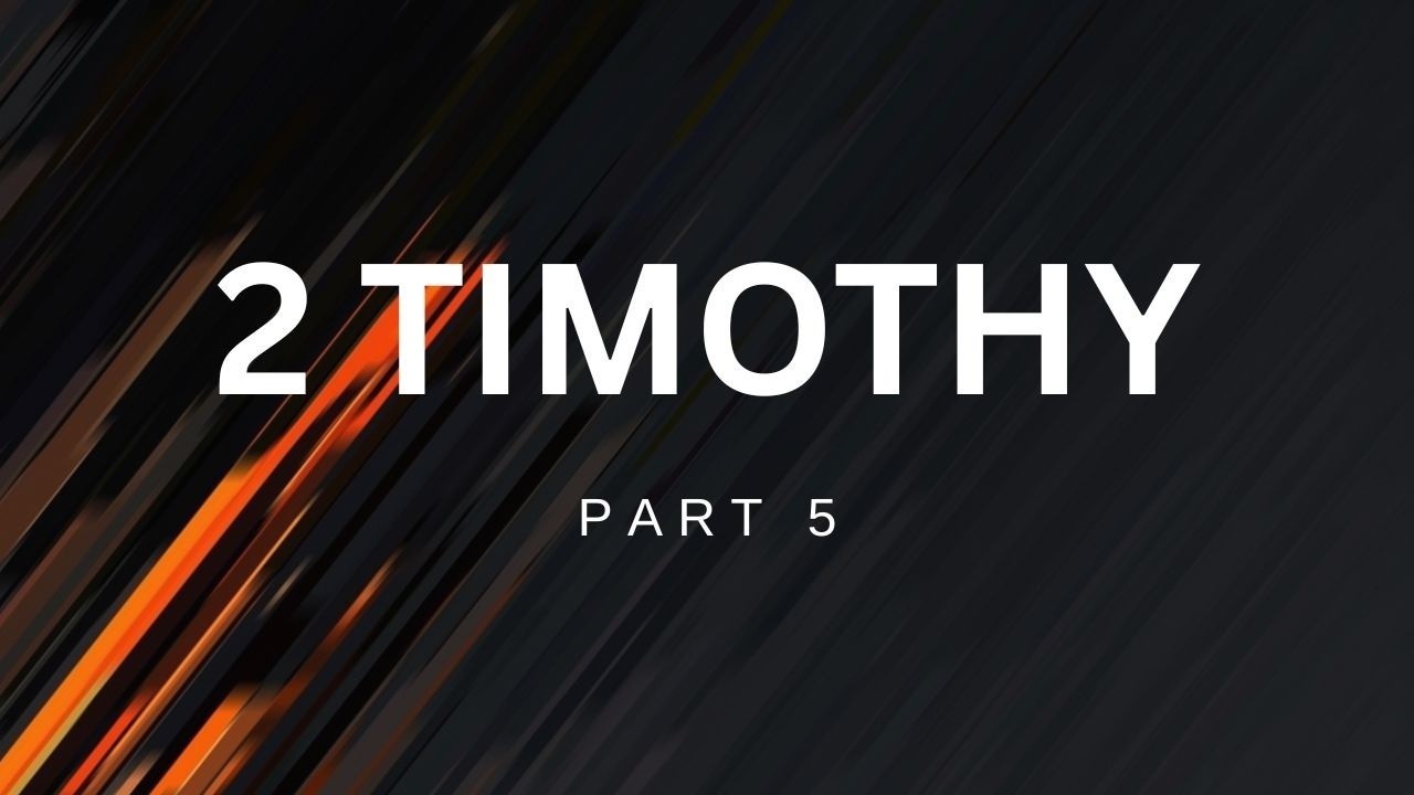 2 Timothy - Part 5