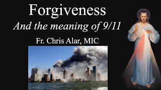 FORGIVENESS and the Meaning of 9/11 (Sept. 11) - Explaining the Faith