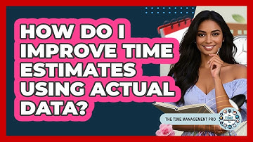 How Do I Improve Time Estimates Using Actual Data?