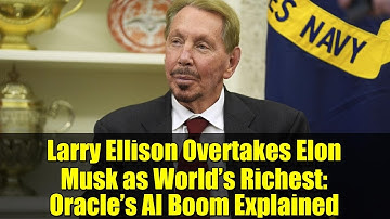 Larry Ellison Overtakes Elon Musk as World’s Richest: Oracle’s AI Boom Explained