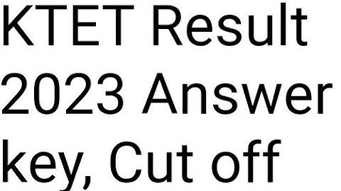 KTET RESULT 2023 RELEASED TODAY? HOW TO CHECK, OFFICIAL UPDATE, CUTOFF, ANSWER KEY