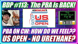 The Break Down Pair #113:  The PBA Is BACK!  Is CW Ok??  A US Open w/no Thane . .