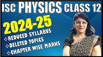 ISC CLASS 12 | PHYSICS REVISED SYLLABUS & MARKS ALLOCATION 2024-25