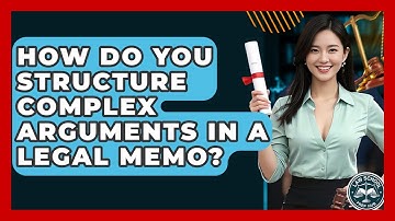 How Do You Structure Complex Arguments In A Legal Memo? - Law School Prep Hub
