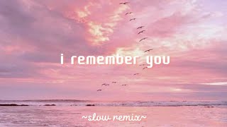 i remember you - slow remix || (lirik)