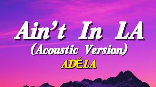 Download lagu Ain't in LA - Lyrics By Adéla Acoustics Version | Song Cover tiktok trending Song