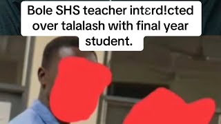 Bole SHS teacher intɛrd!cted over talalash with final year student.