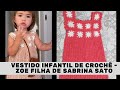Vestido infantil de crochê - Modelo da  Zoe filha da Sabrina Sato