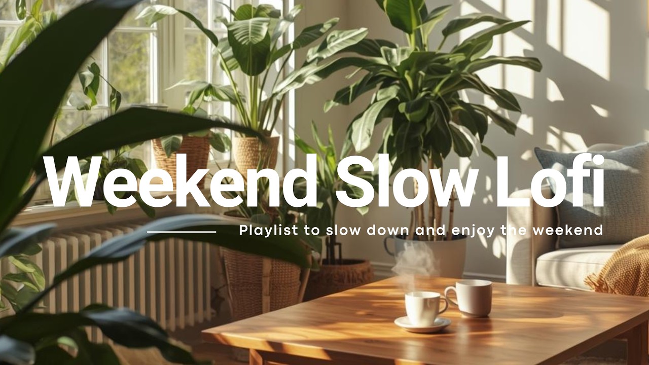 Weekend Slow Lofi 🌤️ Chill Beats for Relaxing, Studying & Coffee Time