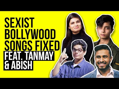 Bollywood Sexist Songs Fixed Feat. Tanmay Bhat & Abish Mathew