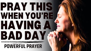 Prayer For a Bad Day | Prayer For God's Help and Guidance
