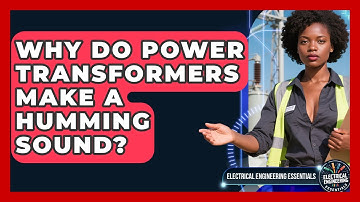 Why Do Power Transformers Make A Humming Sound? - Electrical Engineering Essentials
