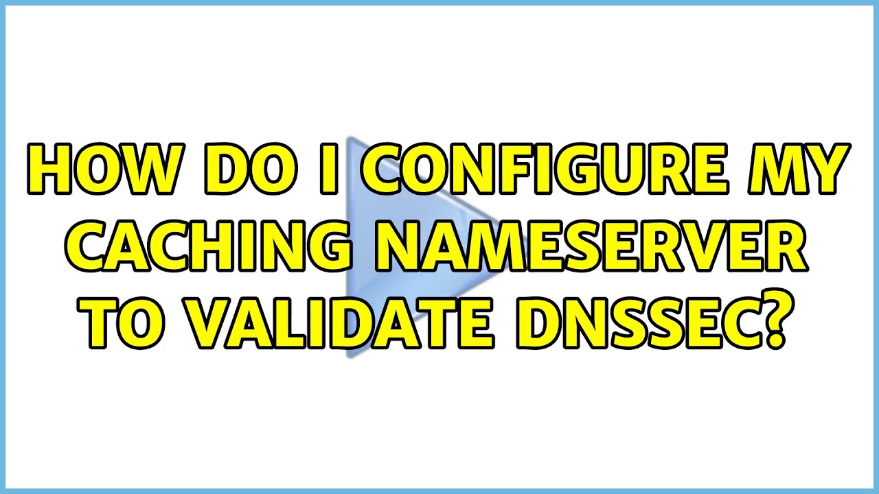 How do I configure my caching nameserver to validate DNSSEC? (2 ...
