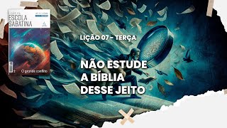 Não estude a Bíblia desse jeito - Escola Sabatina - Lição 07 - Terça