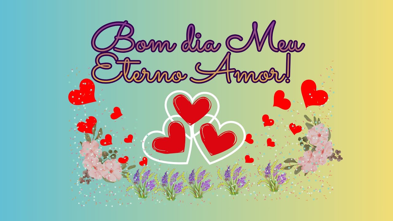 ABRA: 💌💖Linda Mensagem de BOM DIA para seu ETERNO AMOR!💖 #amor