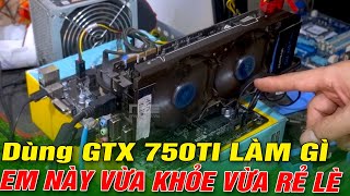 Dùng GTX 750TI LÀM GÌ, kiếm con này vừa khỏe vừa rẻ lè anh em