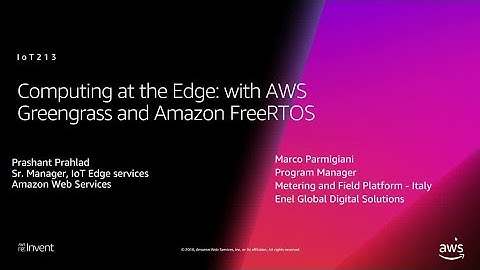 AWS re:Invent 2018: Computing at the Edge with AWS Greengrass & Amazon FreeRTOS, ft. Enel (IOT213)