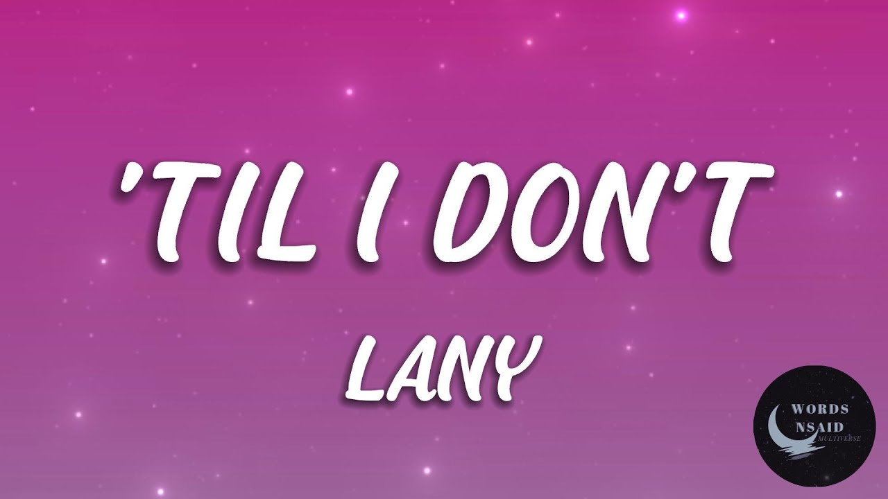 LANY - 'Til I Don't (LYRICS)