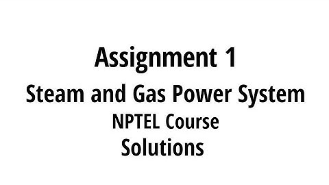 NPTEL Course || Steam and Gas power system || assignment 1st solution || april 2022