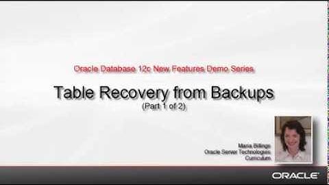 Oracle Database 12c: Table Recovery from Backups (part 1 of 2)