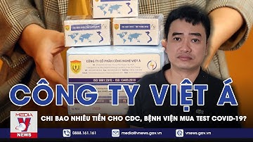 Công Ty Việt Á Đã Chi Bao Nhiêu Tiền cho CDC, Bệnh Viện Mua Test Covid-19? - VNEWS