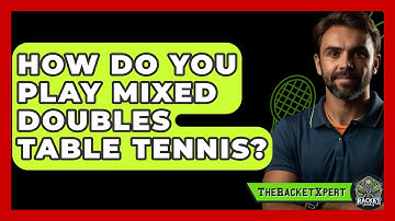 How Do You Play Mixed Doubles Table Tennis? - The Racket Xpert