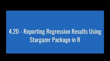 4.20 - Reporting Regression Results Using Stargazer Package in R
