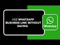 How to Use WhatsApp Business Link Without Saving