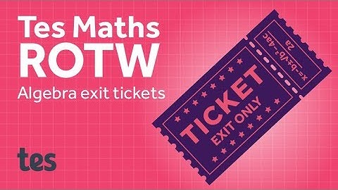 Exit Tickets: TES Maths Resource of the Week