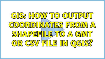 GIS: How to output coordinates from a shapefile to a GMT or CSV file in QGIS? (2 Solutions!!)