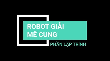 Học lập trình Robot cùng xBot: ROBOT GIẢI MÊ CUNG