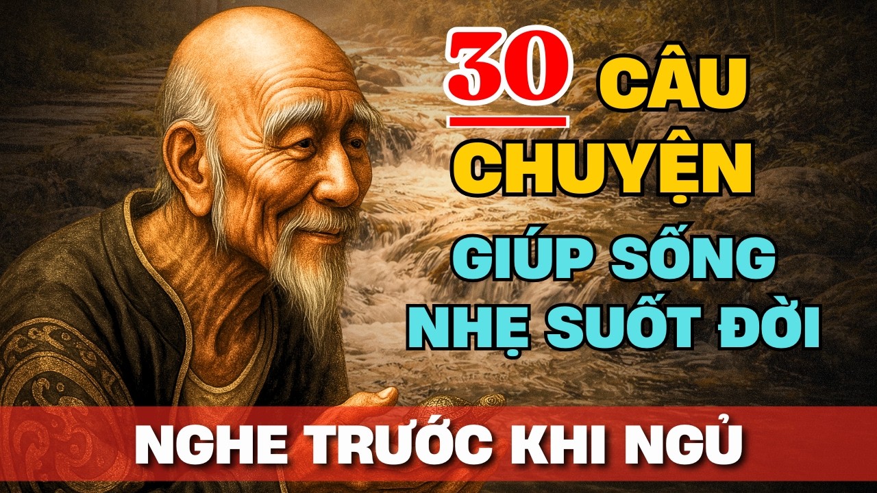 30 câu chuyện TRÍ TUỆ THÂM THÚY Cổ nhân dạy giúp bạn SỐNG NHẸ SUỐT ĐỜI ...