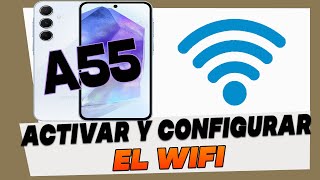 Como Activar y Configurar el WIFI en Samsung Galaxy A55