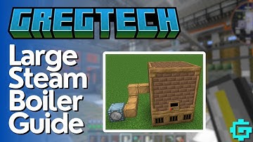 Large Steam Boiler Tutorial - Gregtech CEu