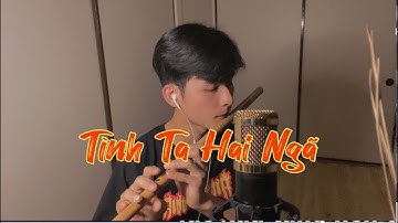 TÌNH TA HAI NGÃ - Aki Khoa x Phan Trần Công Hiếu|| sáo trúc cover