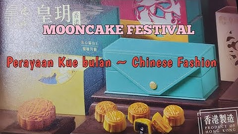 MID AUNTUMN MOON CAKE FESTIVAL / PERAYAAN PERTENGAHAN MUSIM GUGUR KUE BULAN TRADISI CHINA