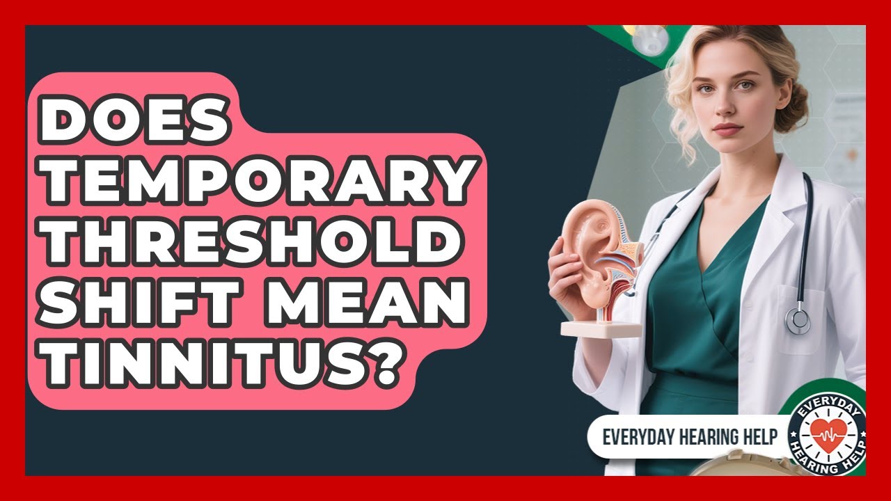 Does Temporary Threshold Shift Mean Tinnitus? - Everyday Hearing Help