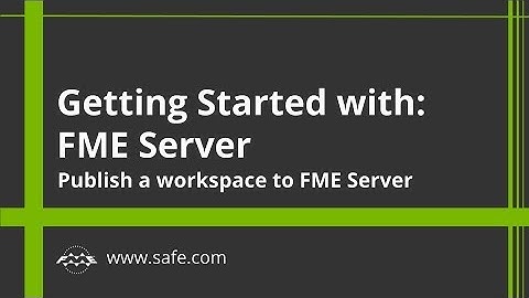 Getting Started with FME Server 2017 Part 2