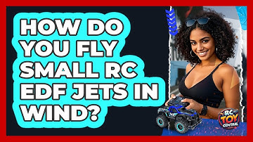 How Do You Fly Small RC EDF Jets In Wind? - RC Toy Central