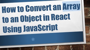 How to Convert an Array to an Object in React Using JavaScript