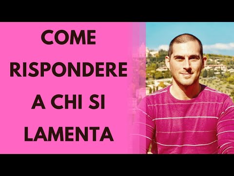 Come rispondere a chi si lamenta continuamente