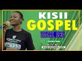 Kisii Gospel Mix vol.23-Dj Squeez Bigsound Entertainment
