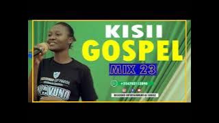 Kisii Gospel Mix vol.23-Dj Squeez Bigsound Entertainment