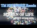 [ TM NETWORK Remix ] SCREEN OF LIFE 2025 uraarg mix