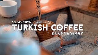 Turkish Coffee: Slow Down / Documentary 4K